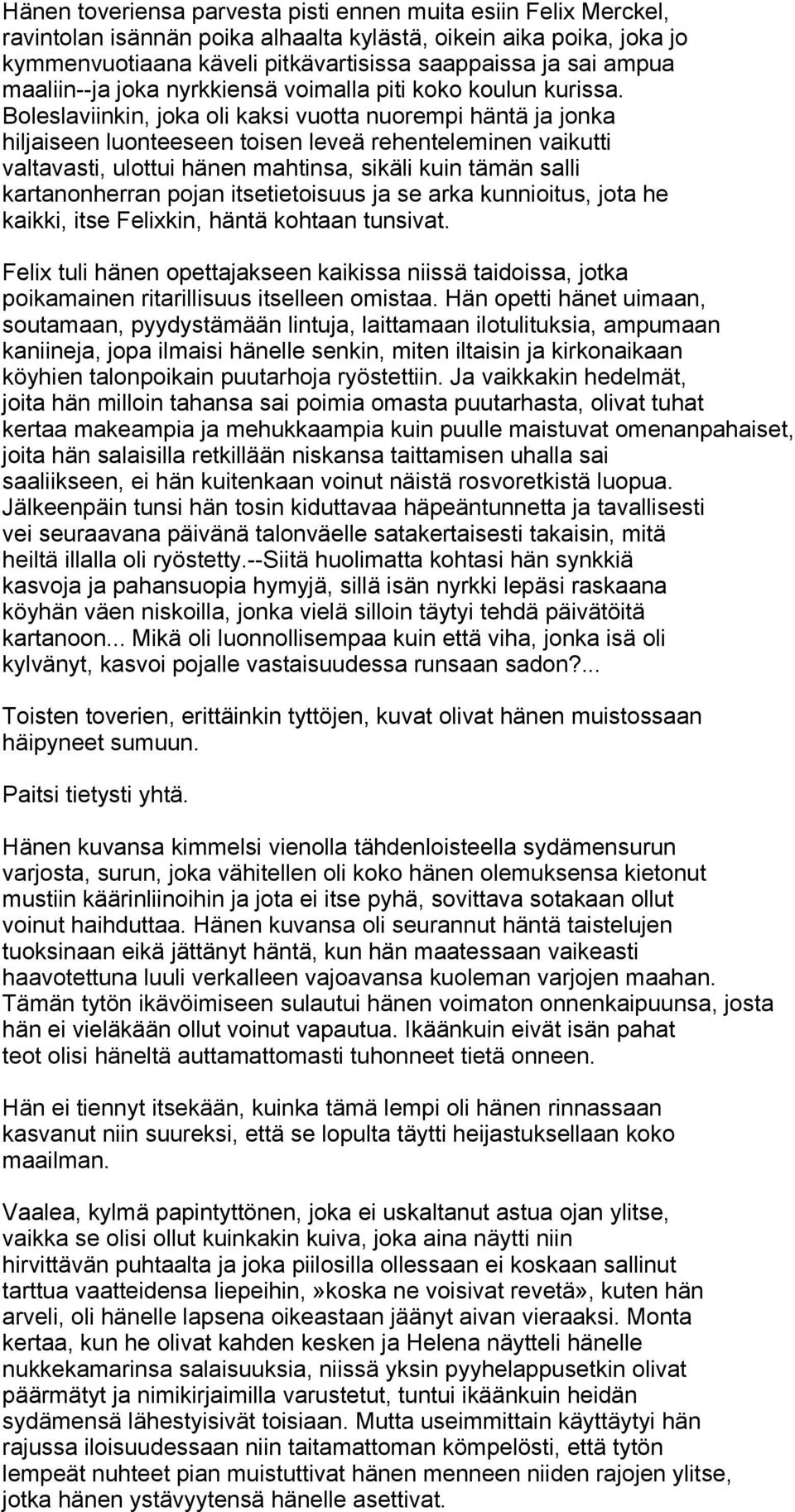 Boleslaviinkin, joka oli kaksi vuotta nuorempi häntä ja jonka hiljaiseen luonteeseen toisen leveä rehenteleminen vaikutti valtavasti, ulottui hänen mahtinsa, sikäli kuin tämän salli kartanonherran