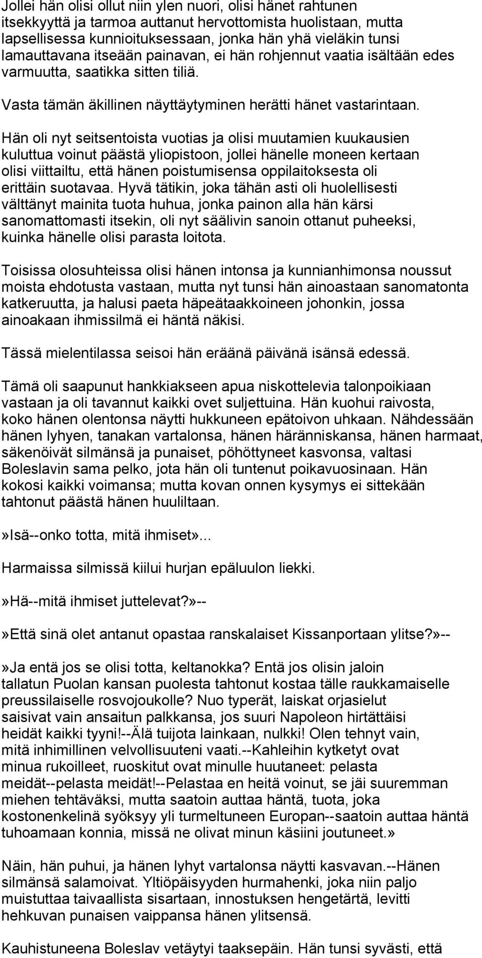 Hän oli nyt seitsentoista vuotias ja olisi muutamien kuukausien kuluttua voinut päästä yliopistoon, jollei hänelle moneen kertaan olisi viittailtu, että hänen poistumisensa oppilaitoksesta oli