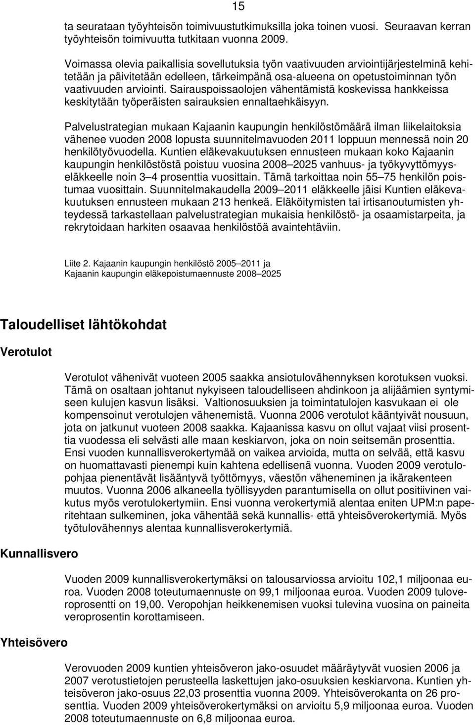 Sairauspoissaolojen vähentämistä koskevissa hankkeissa keskitytään työperäisten sairauksien ennaltaehkäisyyn.