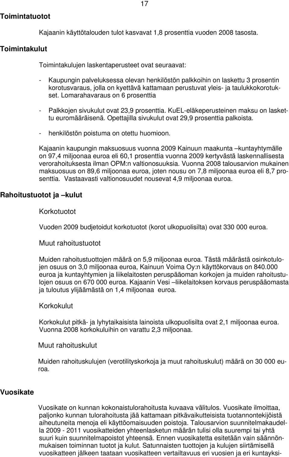 taulukkokorotukset. Lomarahavaraus on 6 prosenttia - Palkkojen sivukulut ovat 23,9 prosenttia. KuEL-eläkeperusteinen maksu on laskettu euromääräisenä.