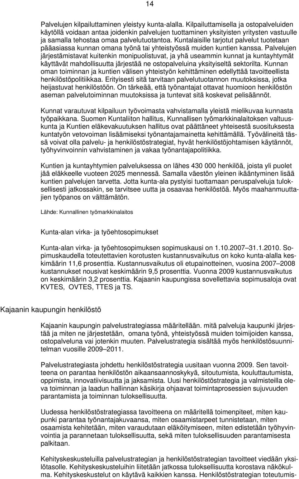 Kuntalaisille tarjotut palvelut tuotetaan pääasiassa kunnan omana työnä tai yhteistyössä muiden kuntien kanssa.