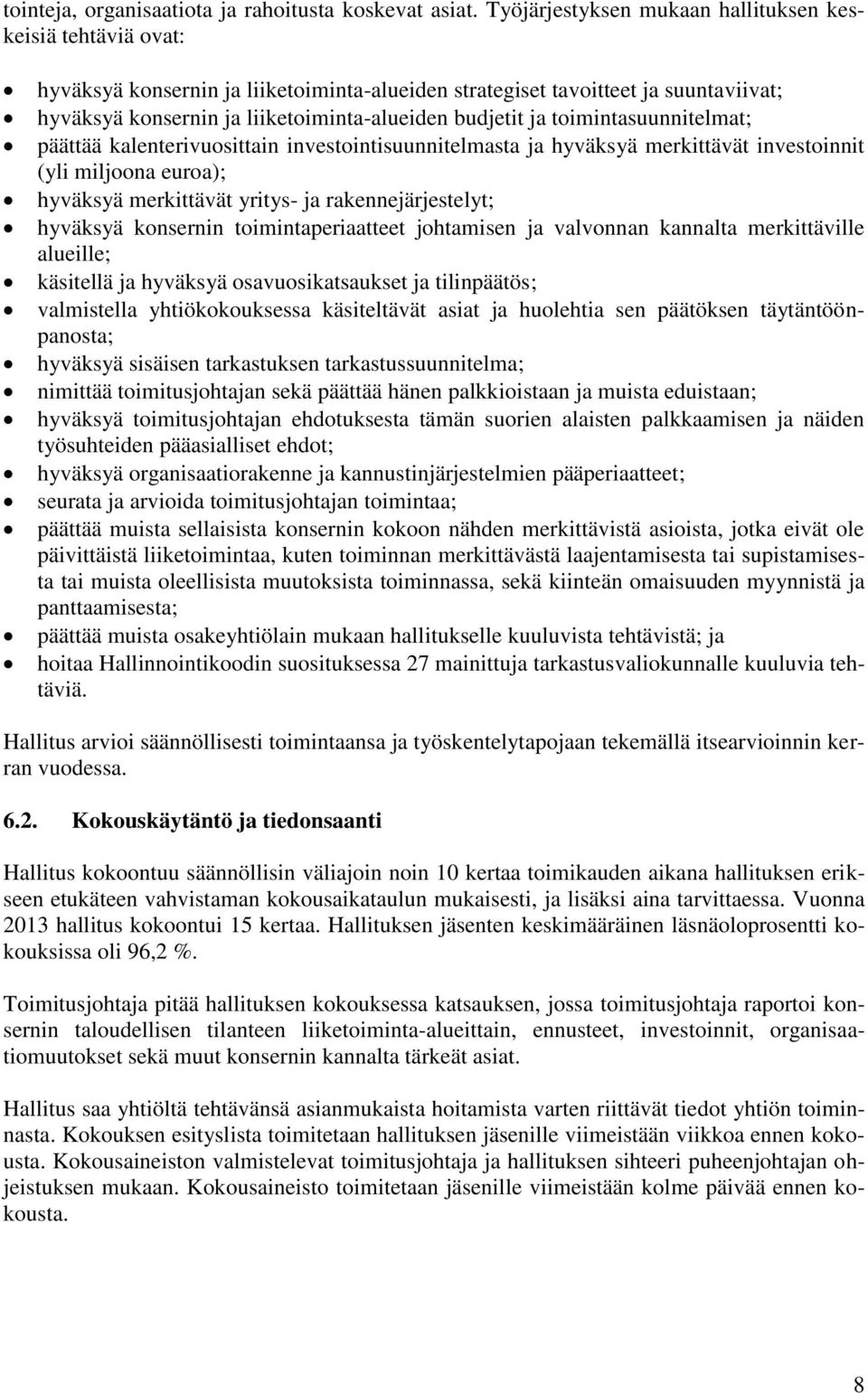 ja toimintasuunnitelmat; päättää kalenterivuosittain investointisuunnitelmasta ja hyväksyä merkittävät investoinnit (yli miljoona euroa); hyväksyä merkittävät yritys- ja rakennejärjestelyt; hyväksyä