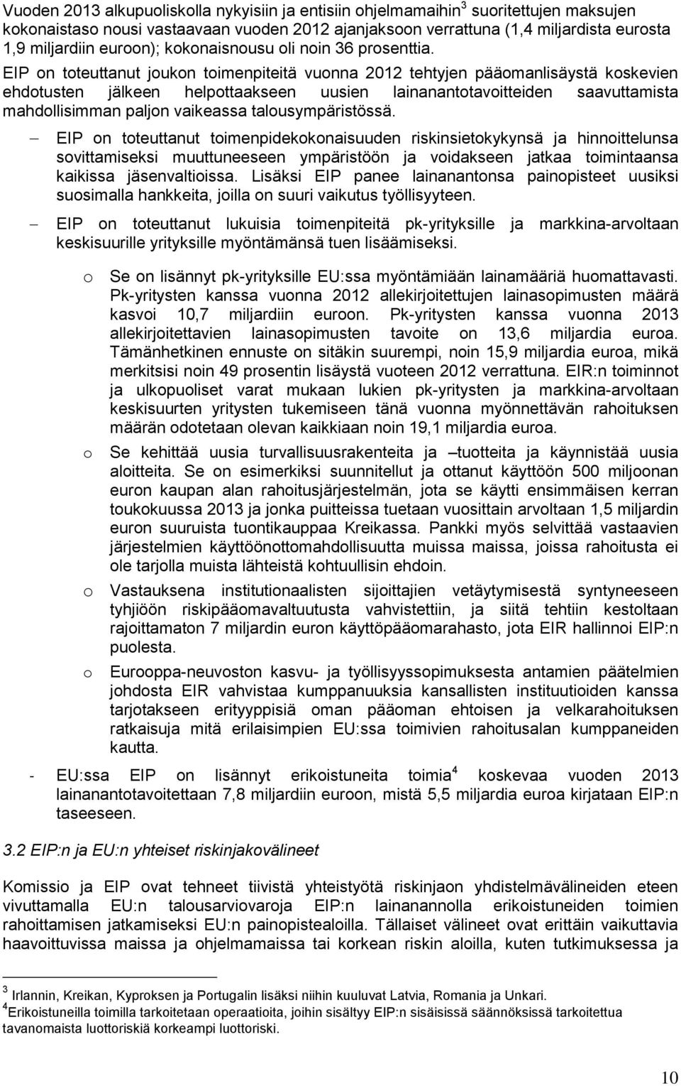 EIP on toteuttanut joukon toimenpiteitä vuonna 2012 tehtyjen pääomanlisäystä koskevien ehdotusten jälkeen helpottaakseen uusien lainanantotavoitteiden saavuttamista mahdollisimman paljon vaikeassa