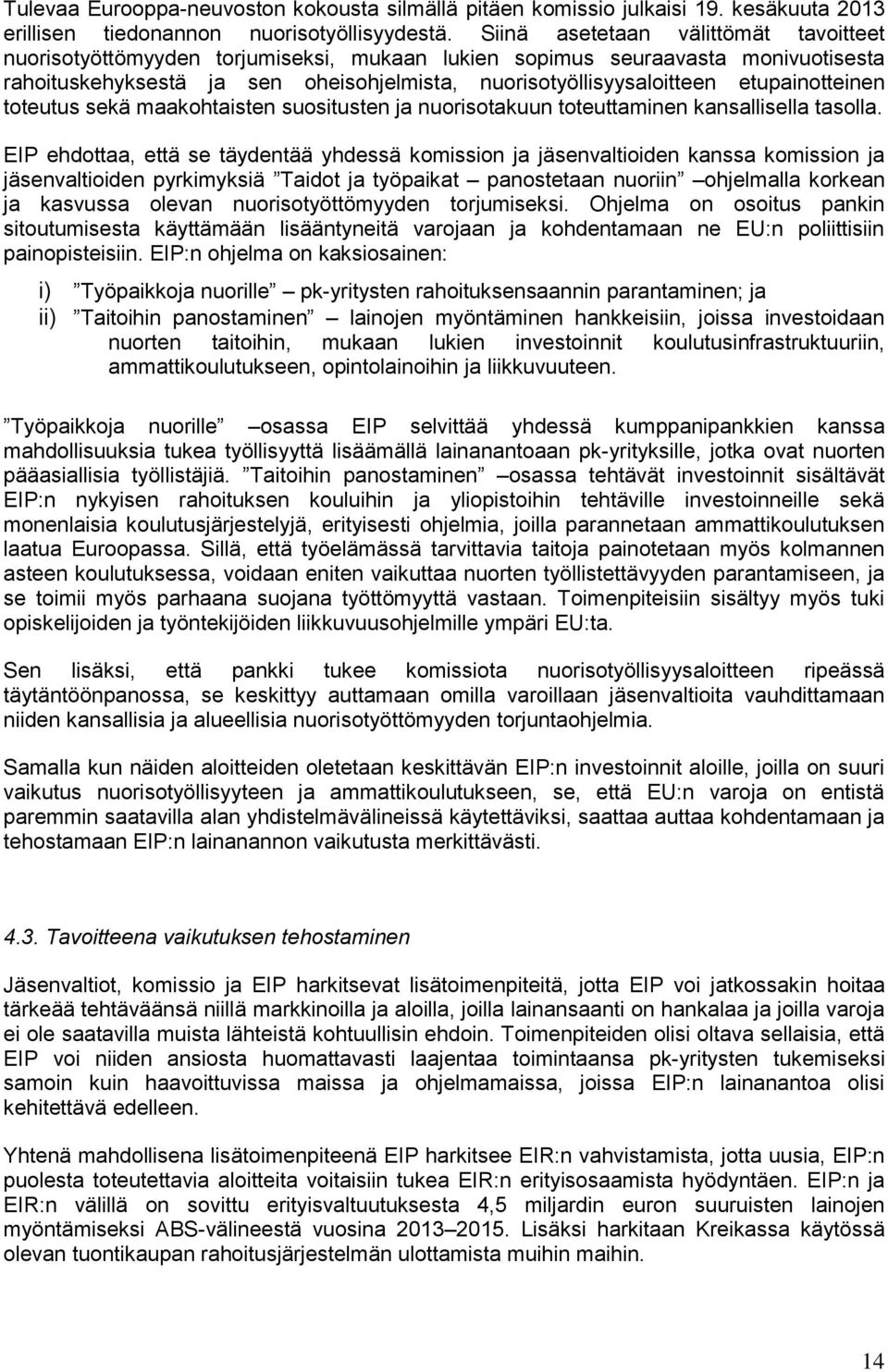 etupainotteinen toteutus sekä maakohtaisten suositusten ja nuorisotakuun toteuttaminen kansallisella tasolla.