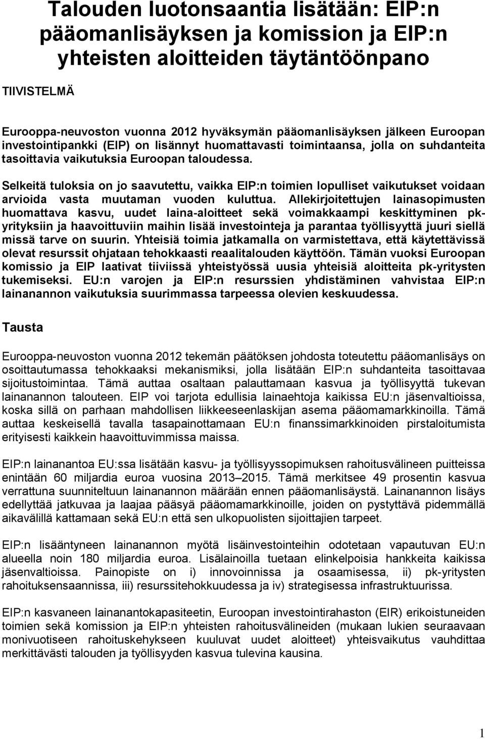 Selkeitä tuloksia on jo saavutettu, vaikka EIP:n toimien lopulliset vaikutukset voidaan arvioida vasta muutaman vuoden kuluttua.