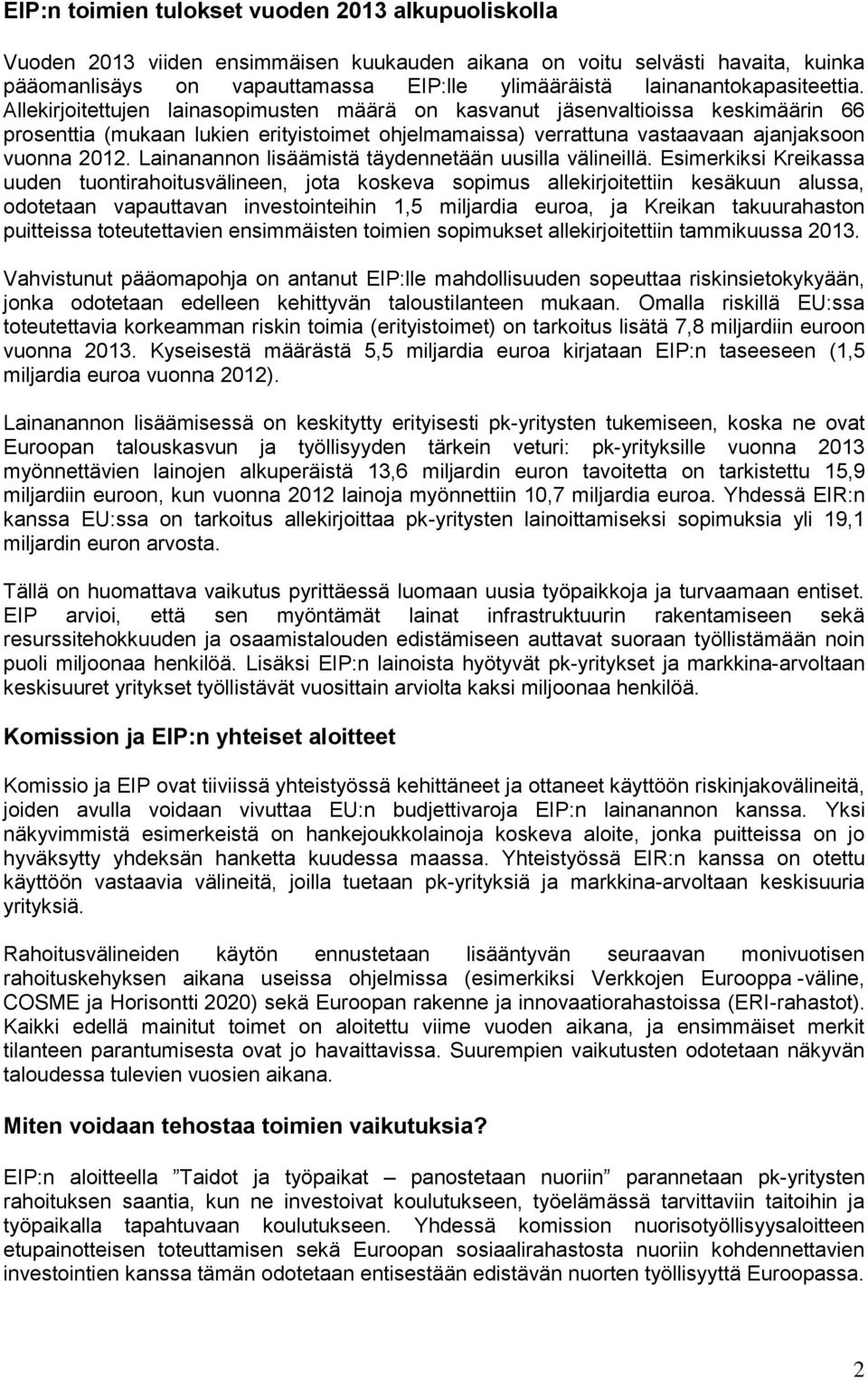 Allekirjoitettujen lainasopimusten määrä on kasvanut jäsenvaltioissa keskimäärin 66 prosenttia (mukaan lukien erityistoimet ohjelmamaissa) verrattuna vastaavaan ajanjaksoon vuonna 2012.