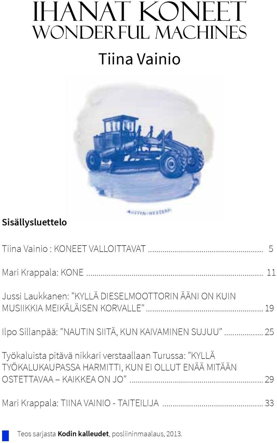 .. 19 Ilpo Sillanpää: NAUTIN SIITÄ, KUN KAIVAMINEN SUJUU.