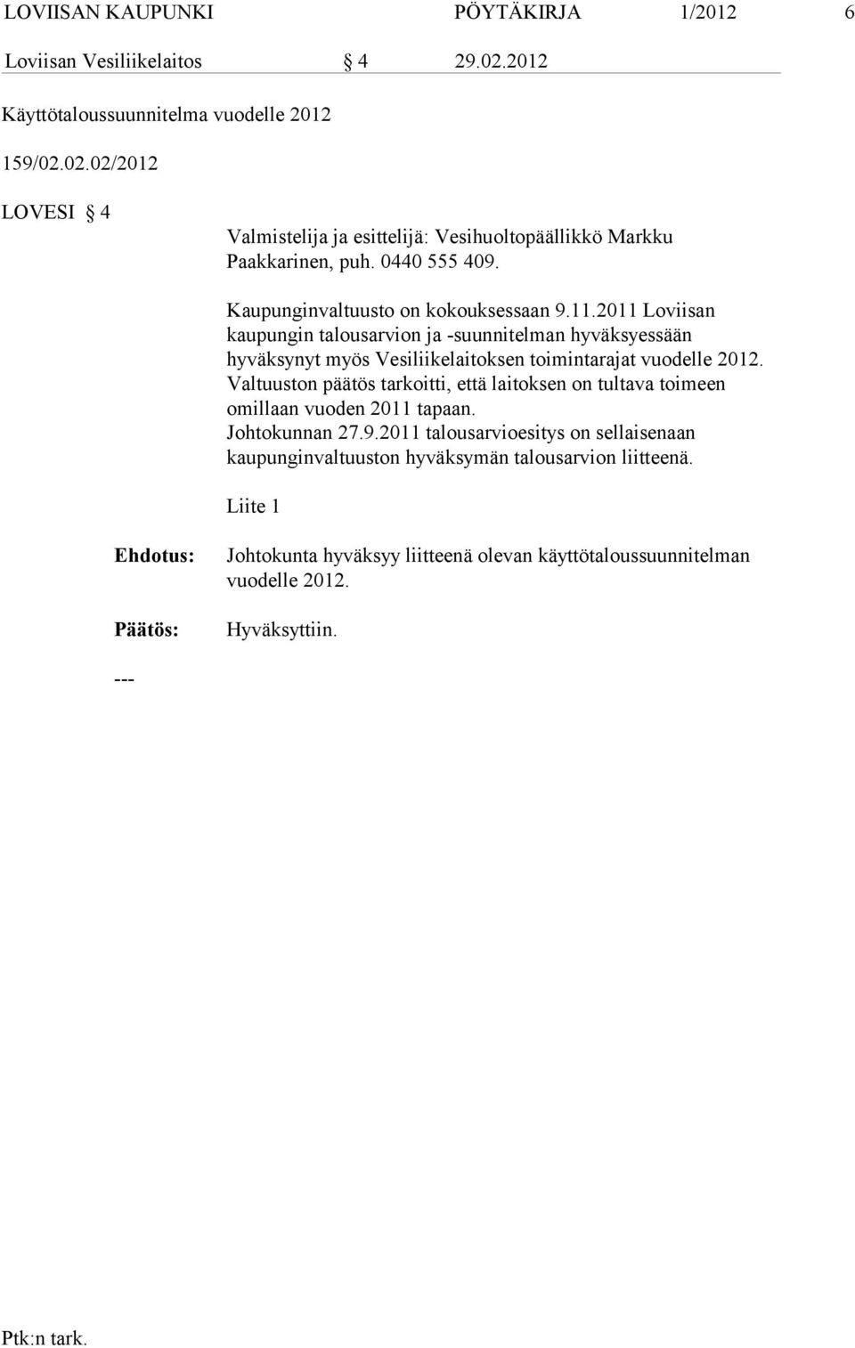 2011 Loviisan kaupungin ta lousarvion ja -suunnitelman hyväksyessään hyväksynyt myös Vesiliikelai toksen toiminta rajat vuodelle 2012.