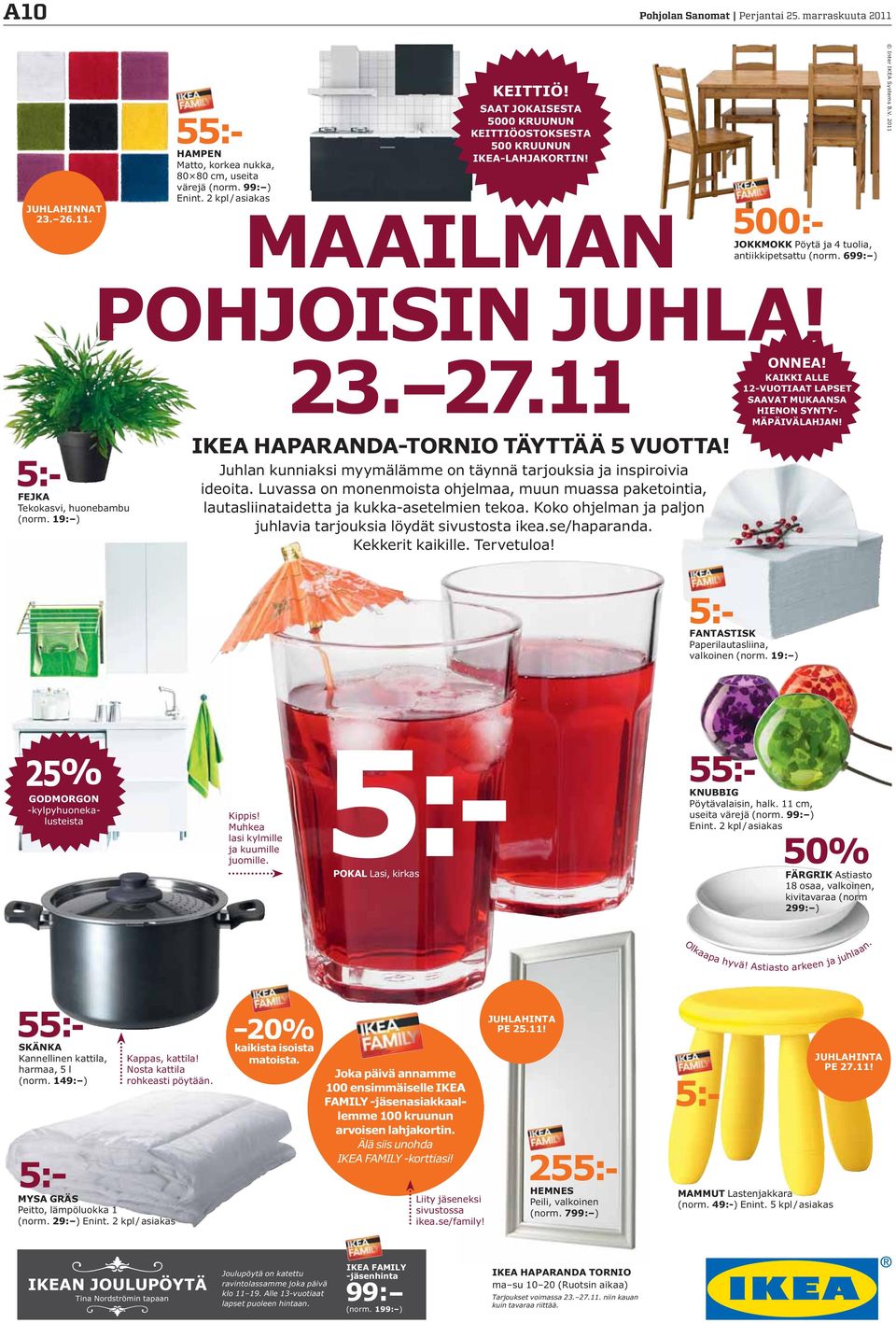 5:- FEJKA Tekokasvi, huonebambu (norm. 19: ) 23. 27.11 IKEA HAPARANDA-TORNIO TÄYTTÄÄ 5 VUOTTA! Juhlan kunniaksi myymälämme on täynnä tarjouksia ja inspiroivia ideoita.