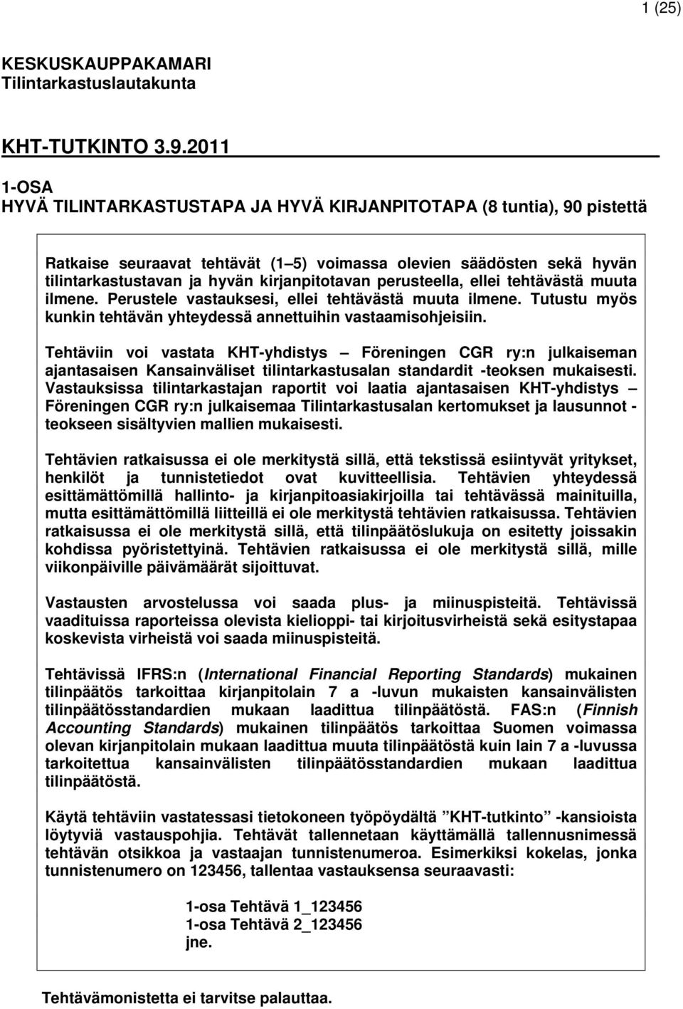 perusteella, ellei tehtävästä muuta ilmene. Perustele vastauksesi, ellei tehtävästä muuta ilmene. Tutustu myös kunkin tehtävän yhteydessä annettuihin vastaamisohjeisiin.