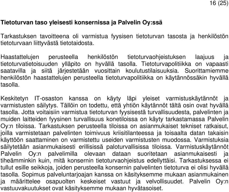 Tietoturvapolitiikka on vapaasti saatavilla ja siitä järjestetään vuosittain koulutustilaisuuksia.