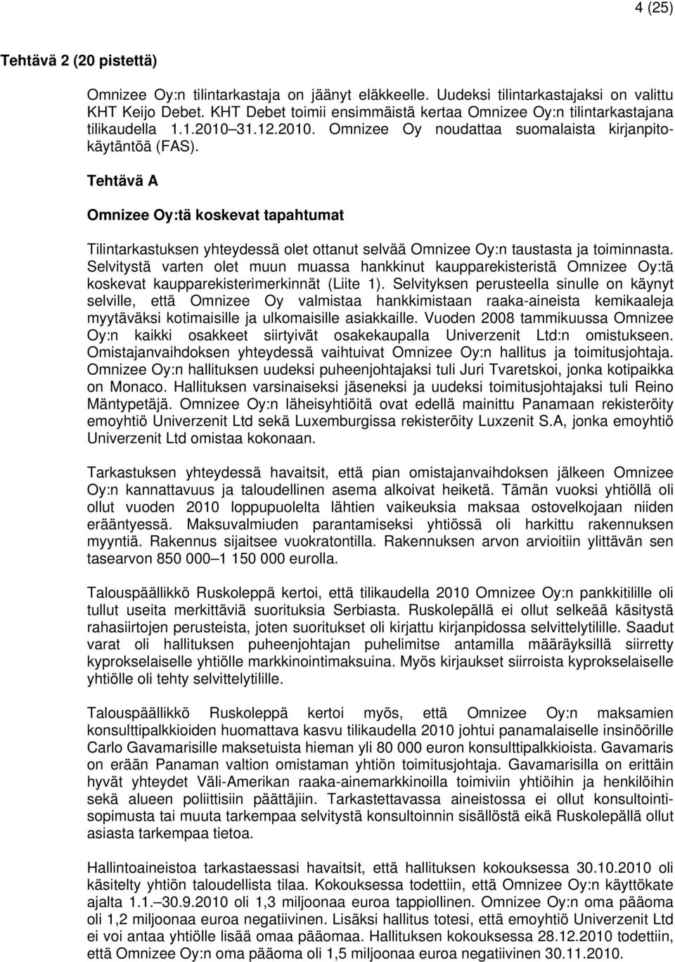 Tehtävä A Omnizee Oy:tä koskevat tapahtumat Tilintarkastuksen yhteydessä olet ottanut selvää Omnizee Oy:n taustasta ja toiminnasta.