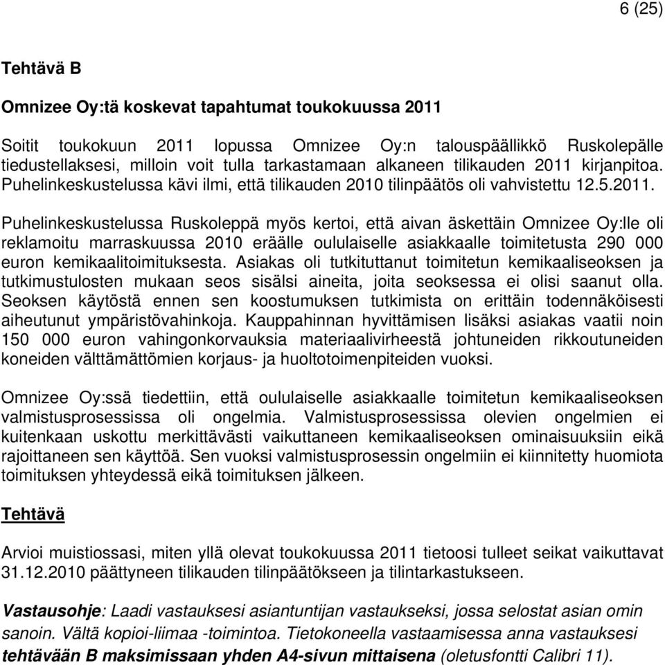 kirjanpitoa. Puhelinkeskustelussa kävi ilmi, että tilikauden 2010 tilinpäätös oli vahvistettu 12.5.2011.