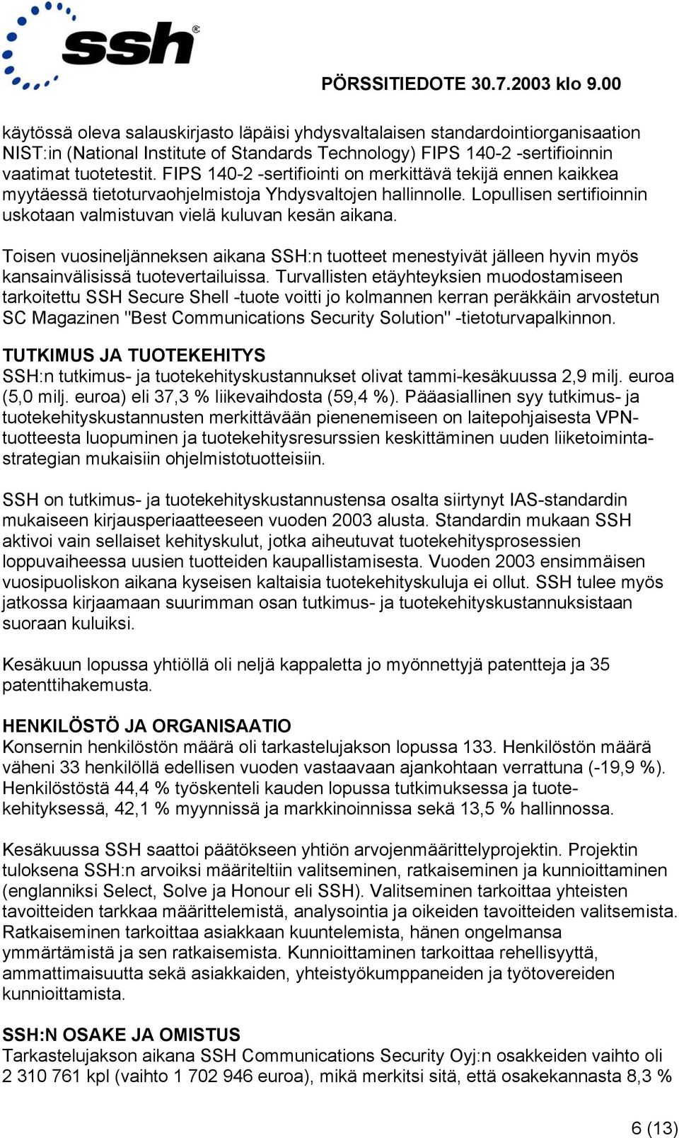 Toisen vuosineljänneksen aikana SSH:n tuotteet menestyivät jälleen hyvin myös kansainvälisissä tuotevertailuissa.