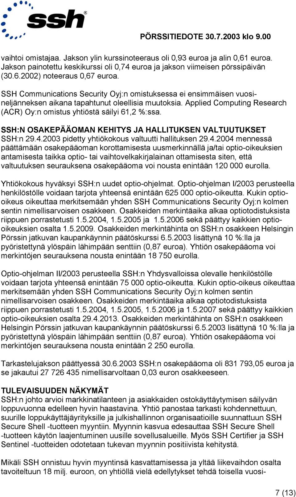 SSH:N OSAKEPÄÄOMAN KEHITYS JA HALLITUKSEN VALTUUTUKSET SSH:n 29.4.