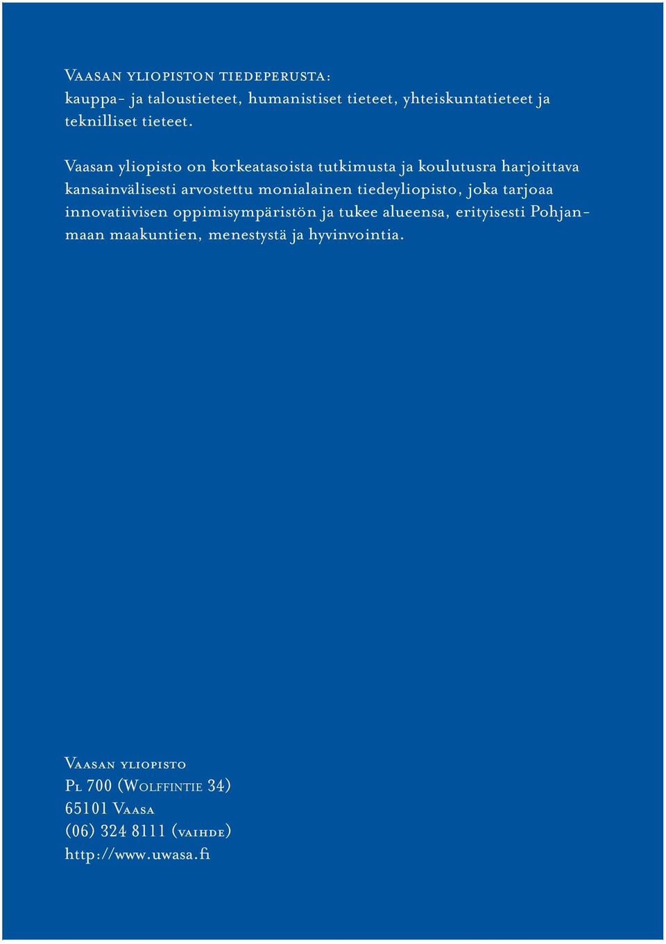 Vaasan yliopisto on korkeatasoista tutkimusta ja koulutusra harjoittava kansainvälisesti arvostettu monialainen