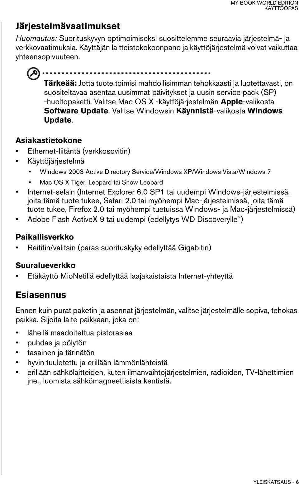 Tärkeää: Jotta tuote toimisi mahdollisimman tehokkaasti ja luotettavasti, on suositeltavaa asentaa uusimmat päivitykset ja uusin service pack (SP) -huoltopaketti.