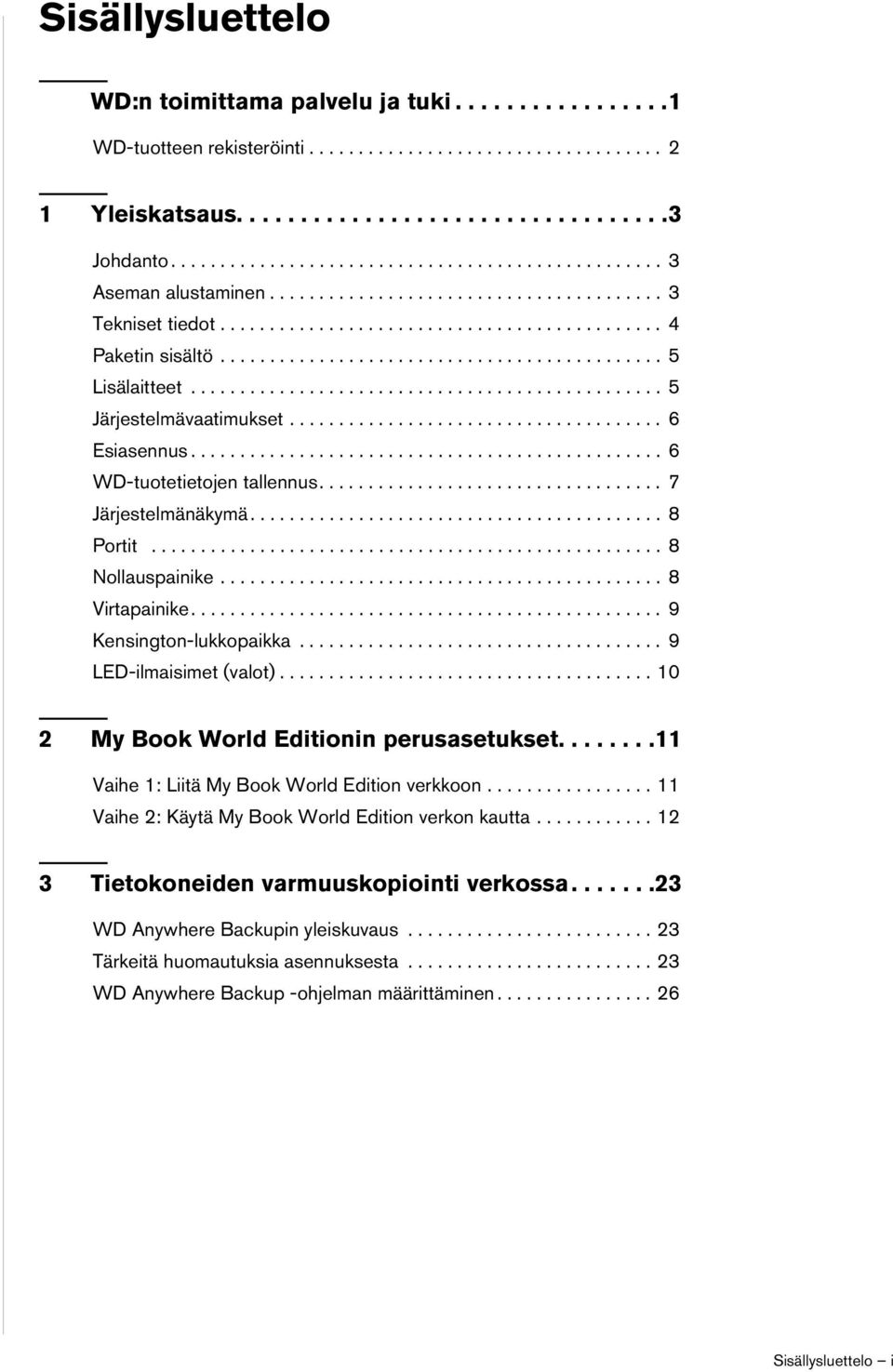 ............................................ 5 Lisälaitteet................................................ 5 Järjestelmävaatimukset...................................... 6 Esiasennus.