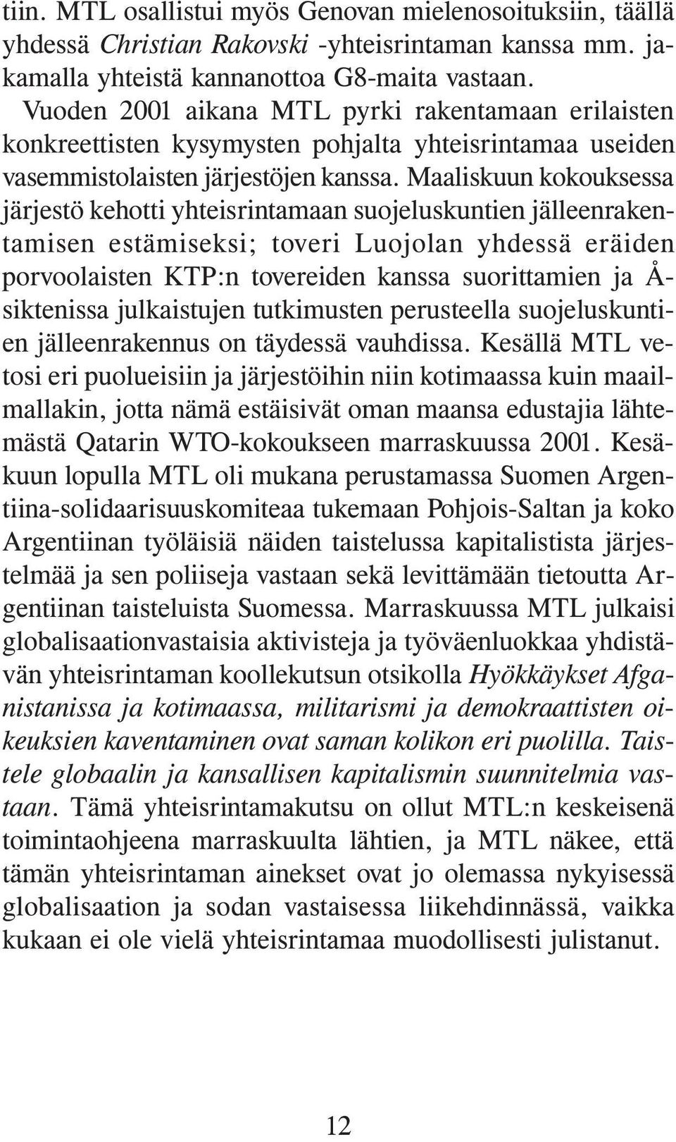 Maaliskuun kokouksessa järjestö kehotti yhteisrintamaan suojeluskuntien jälleenrakentamisen estämiseksi; toveri Luojolan yhdessä eräiden porvoolaisten KTP:n tovereiden kanssa suorittamien ja Å-