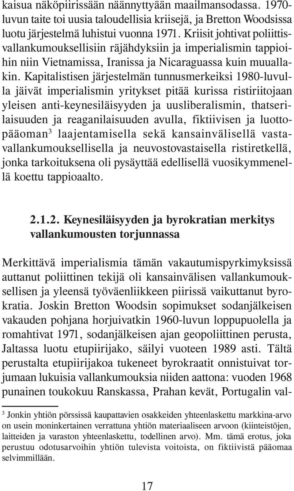 Kapitalistisen järjestelmän tunnusmerkeiksi 1980-luvulla jäivät imperialismin yritykset pitää kurissa ristiriitojaan yleisen anti-keynesiläisyyden ja uusliberalismin, thatserilaisuuden ja