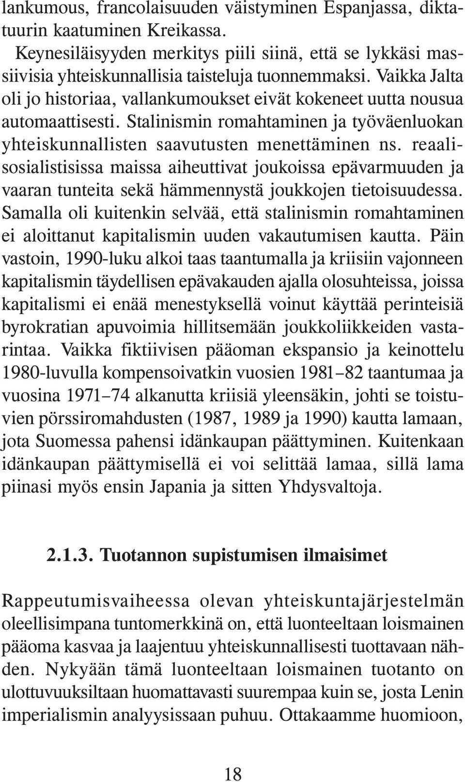 reaalisosialistisissa maissa aiheuttivat joukoissa epävarmuuden ja vaaran tunteita sekä hämmennystä joukkojen tietoisuudessa.