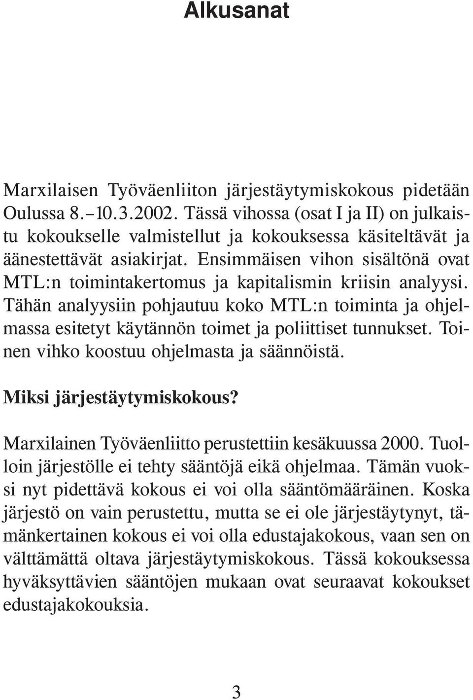 Ensimmäisen vihon sisältönä ovat MTL:n toimintakertomus ja kapitalismin kriisin analyysi.