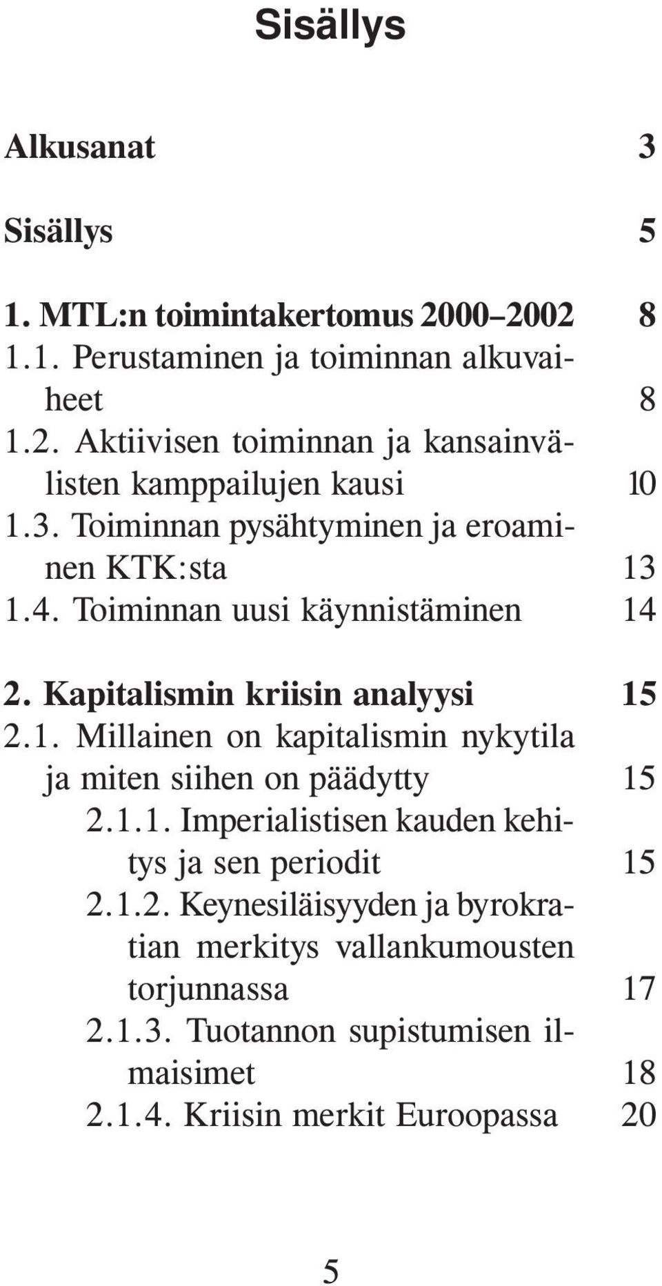 1.1. Imperialistisen kauden kehitys ja sen periodit 2.1.2. Keynesiläisyyden ja byrokratian merkitys vallankumousten torjunnassa 2.1.3.