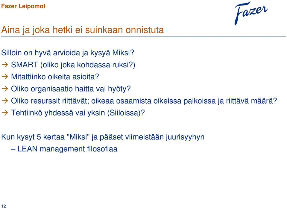 Oliko organisaatio haitta vai hyöty?