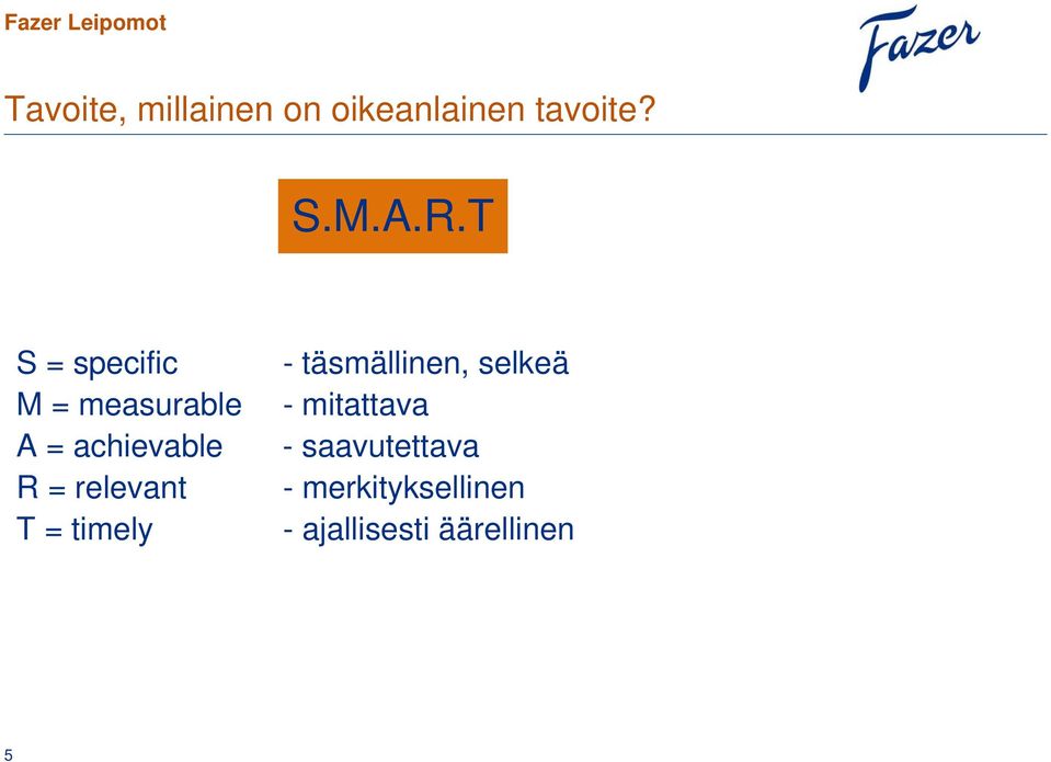 relevant T = timely - täsmällinen, selkeä - mitattava