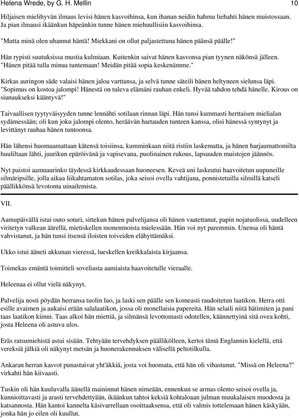 Kuitenkin saivat hänen kasvonsa pian tyynen näkönsä jälleen. "Hänen pitää tulla minua tuntemaan! Meidän pitää sopia keskenämme.