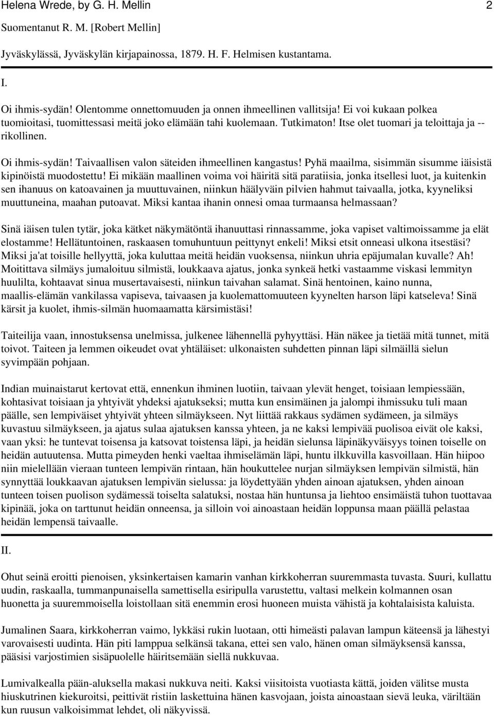 Itse olet tuomari ja teloittaja ja -- rikollinen. Oi ihmis-sydän! Taivaallisen valon säteiden ihmeellinen kangastus! Pyhä maailma, sisimmän sisumme iäisistä kipinöistä muodostettu!