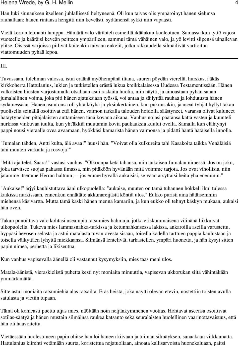 Hämärä valo värähteli esineillä ikäänkun kuoleutuen. Samassa kun tyttö vajosi vuoteelle ja kääräisi keveän peitteen ympärilleen, sammui tämä vähäinen valo, ja yö levitti siipensä uinailevan ylitse.