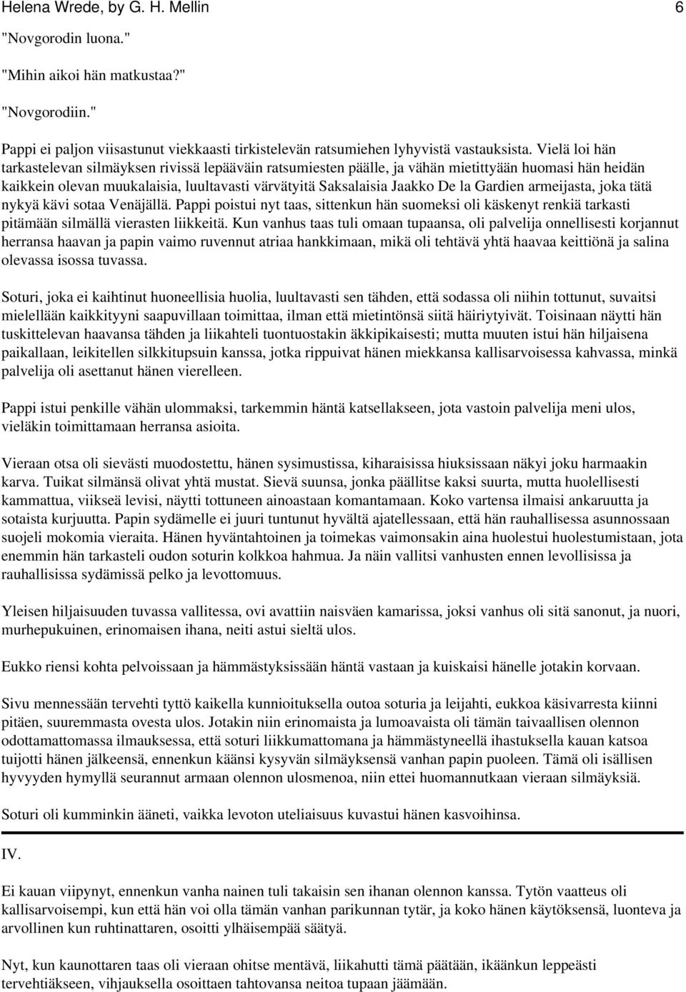 Gardien armeijasta, joka tätä nykyä kävi sotaa Venäjällä. Pappi poistui nyt taas, sittenkun hän suomeksi oli käskenyt renkiä tarkasti pitämään silmällä vierasten liikkeitä.