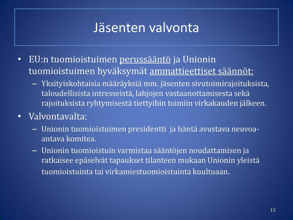 virkakauden jälkeen. Valvontavalta: Unionin tuomioistuimen presidentti ja häntä avustava neuvoaantava komitea.