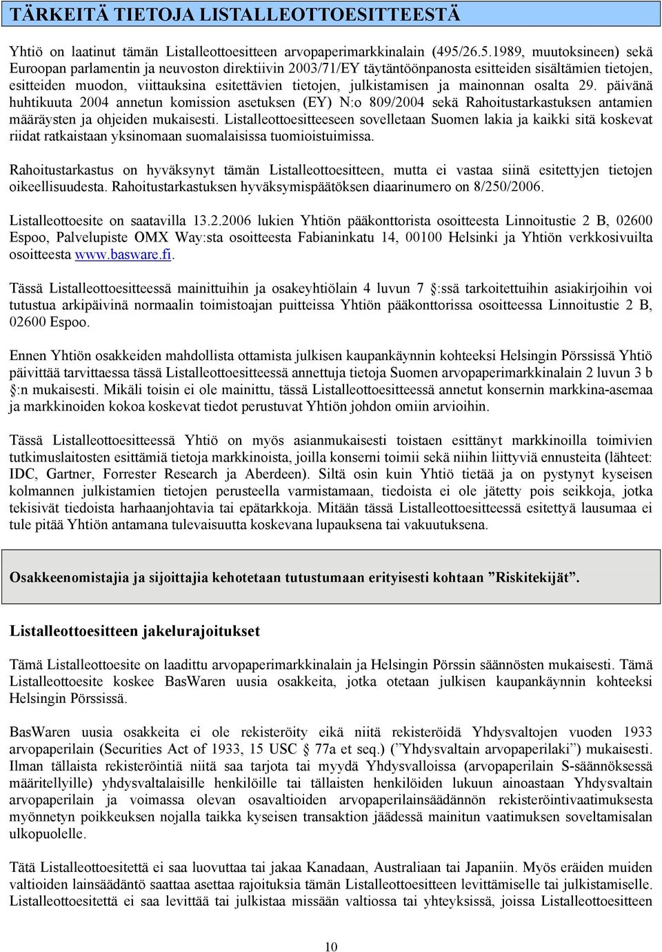 julkistamisen ja mainonnan osalta 29. päivänä huhtikuuta 2004 annetun komission asetuksen (EY) N:o 809/2004 sekä Rahoitustarkastuksen antamien määräysten ja ohjeiden mukaisesti.