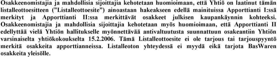 Osakkeenomistajia ja mahdollisia sijoittajia kehotetaan myös huomioimaan, että Apporttianti II edellyttää vielä Yhtiön hallitukselle myönnettävää antivaltuutusta