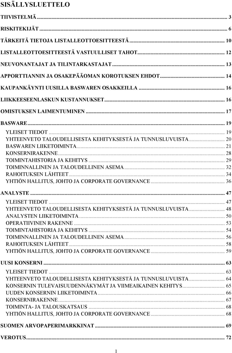 .. 19 YLEISET TIEDOT... 19 YHTEENVETO TALOUDELLISESTA KEHITYKSESTÄ JA TUNNUSLUVUISTA... 20 BASWAREN LIIKETOIMINTA... 21 KONSERNIRAKENNE... 28 TOIMINTAHISTORIA JA KEHITYS.