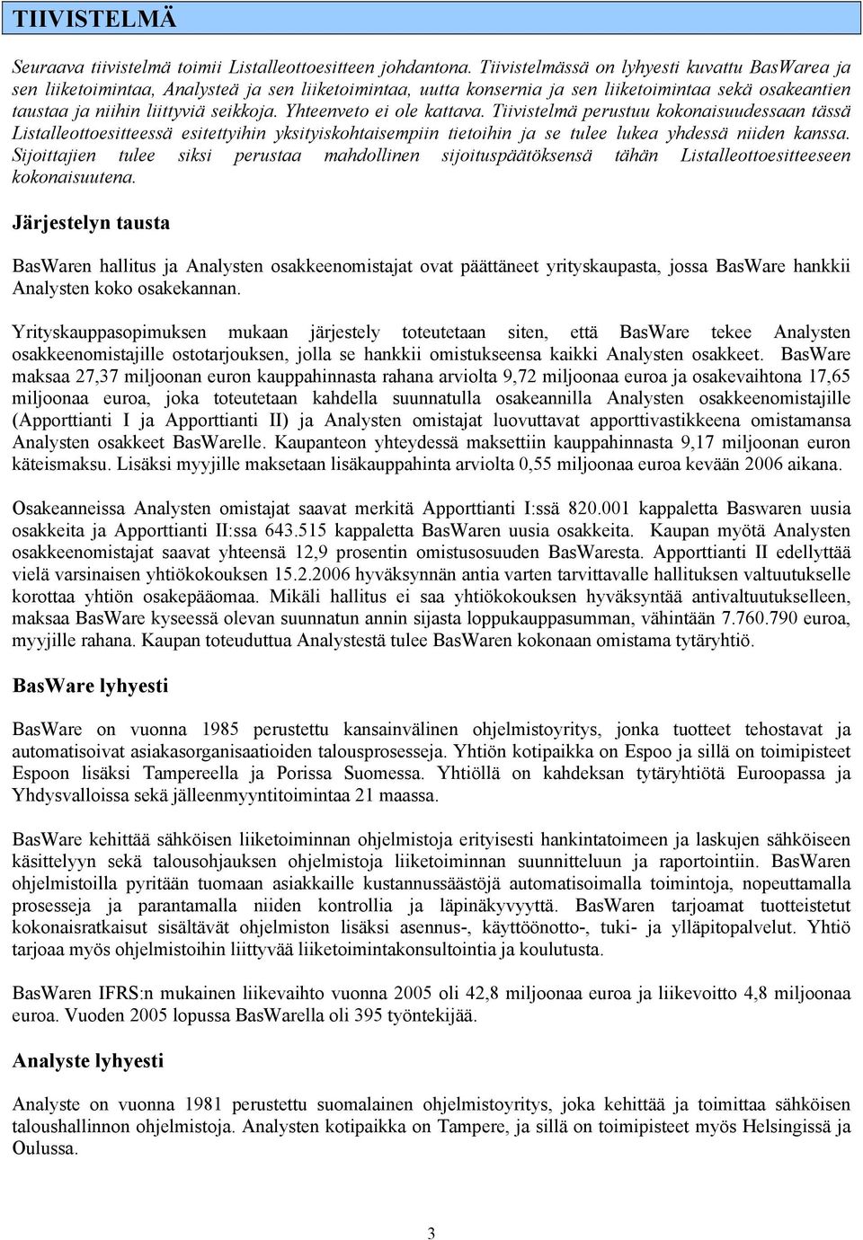 Yhteenveto ei ole kattava. Tiivistelmä perustuu kokonaisuudessaan tässä Listalleottoesitteessä esitettyihin yksityiskohtaisempiin tietoihin ja se tulee lukea yhdessä niiden kanssa.