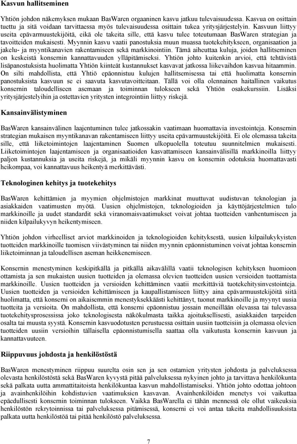 Kasvuun liittyy useita epävarmuustekijöitä, eikä ole takeita sille, että kasvu tulee toteutumaan BasWaren strategian ja tavoitteiden mukaisesti.