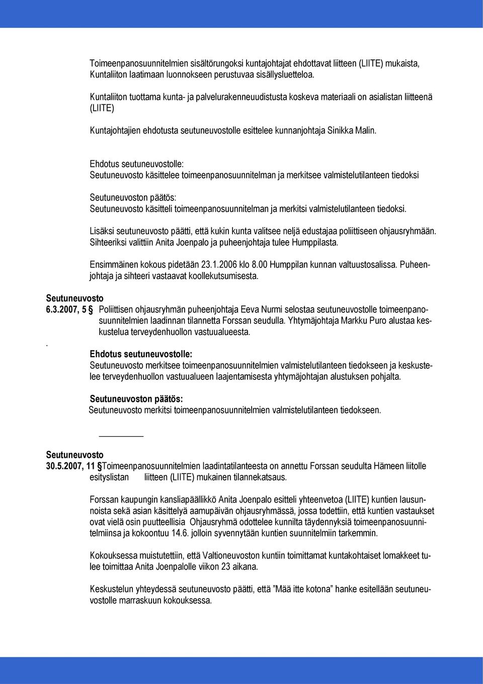 käsittelee toimeenpanosuunnitelman ja merkitsee valmistelutilanteen tiedoksi n päätös: käsitteli toimeenpanosuunnitelman ja merkitsi valmistelutilanteen tiedoksi.