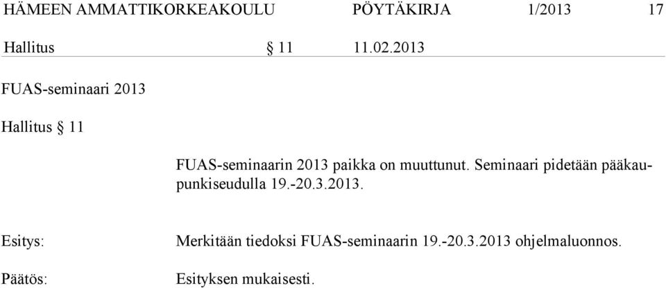 muuttunut. Seminaari pidetään pää kaupun ki seu dul la 19.-20.3.2013.