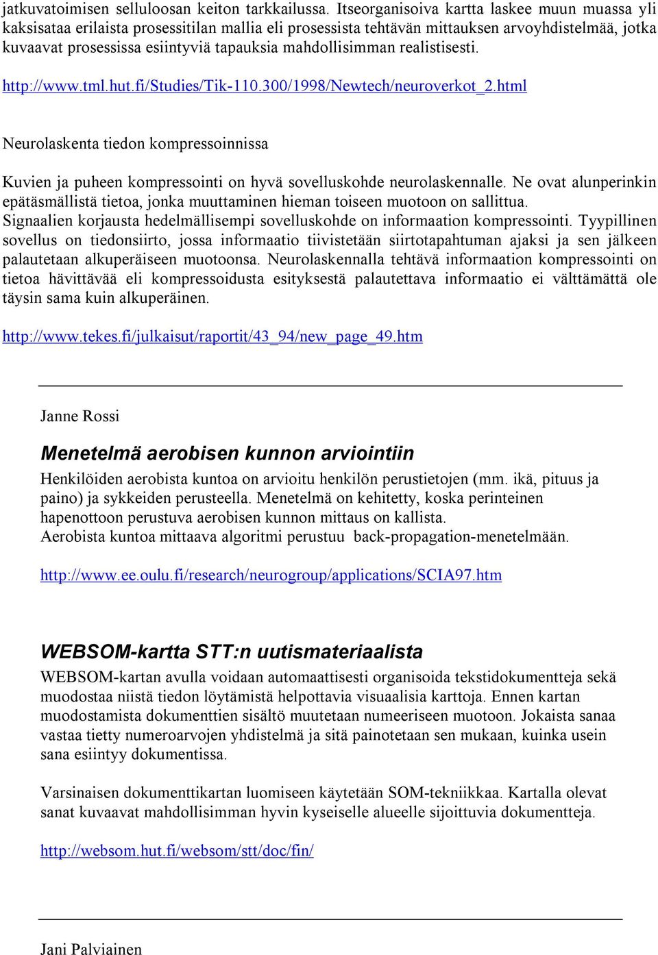 mah d ollisimman realistisesti. h ttp : / / w w w.tml.h ut.f i/ S tud ies/ T ik-1 1 0.3 0 0 / 1 9 9 8 / N ew tec h / neuroverkot_ 2.