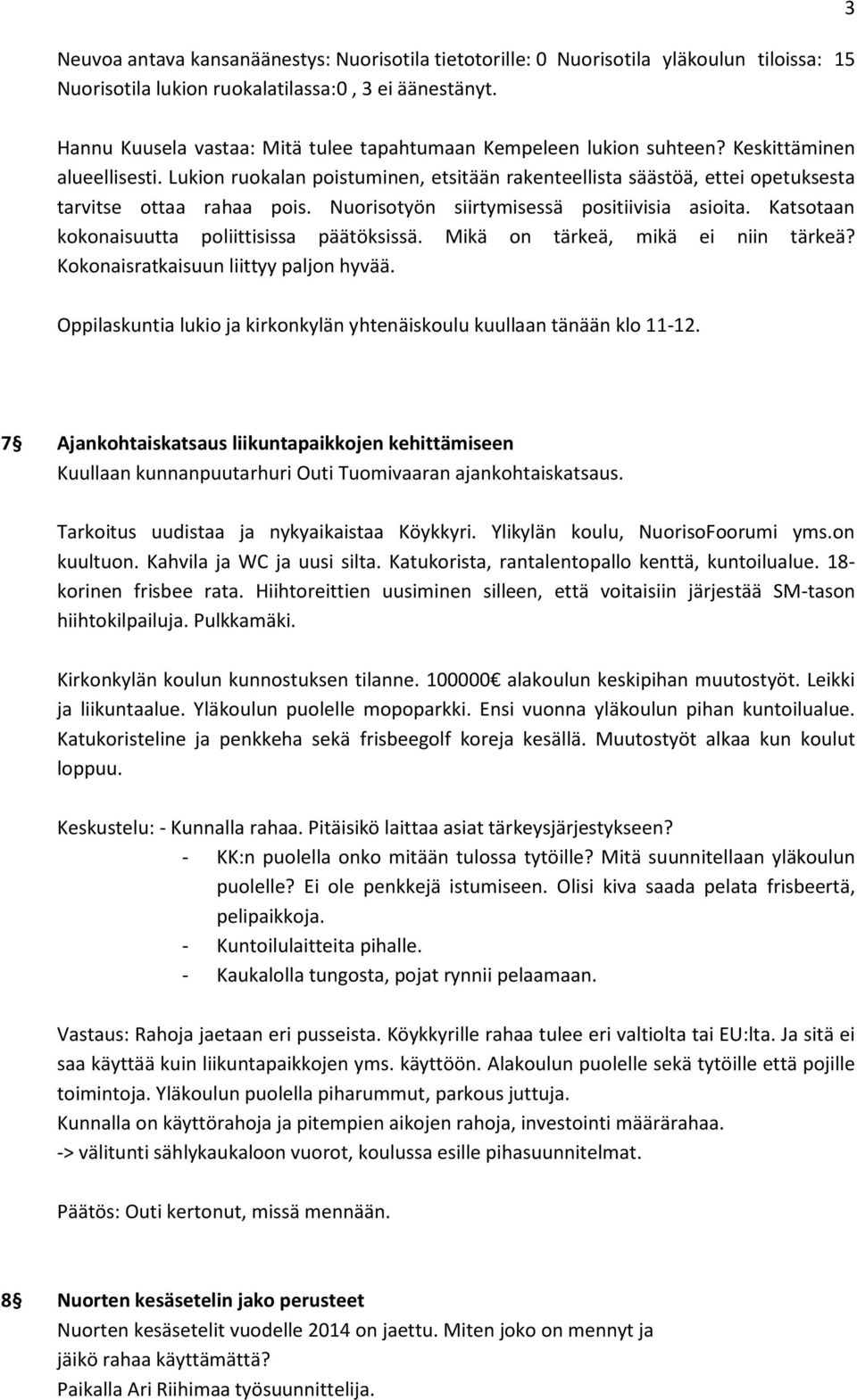 Lukion ruokalan poistuminen, etsitään rakenteellista säästöä, ettei opetuksesta tarvitse ottaa rahaa pois. Nuorisotyön siirtymisessä positiivisia asioita.