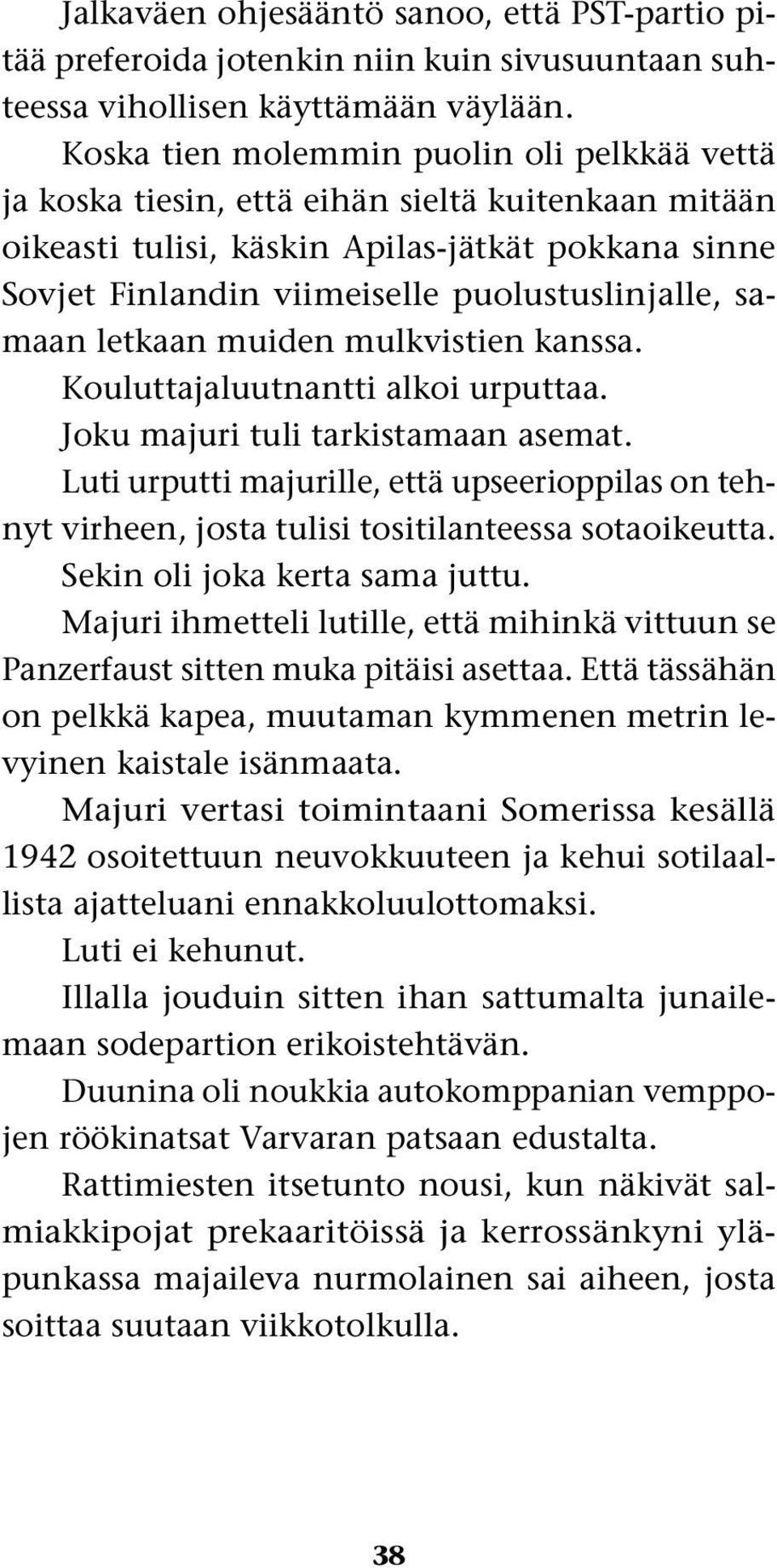 samaan letkaan muiden mulkvistien kanssa. Kouluttajaluutnantti alkoi urputtaa. Joku majuri tuli tarkistamaan asemat.