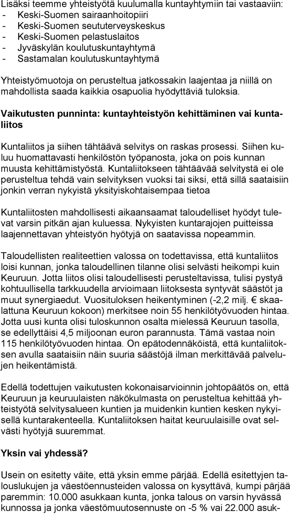 Vaikutusten punninta: kuntayhteistyön kehittäminen vai kun talii tos Kuntaliitos ja siihen tähtäävä selvitys on raskas prosessi.