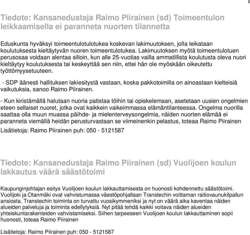 Lakimuutoksen myötä toimeentulotuen perusosaa voidaan alentaa silloin, kun alle 25-vuotias vailla ammatillista koulutusta oleva nuori kieltäytyy koulutuksesta tai keskeyttää sen niin, ettei hän ole