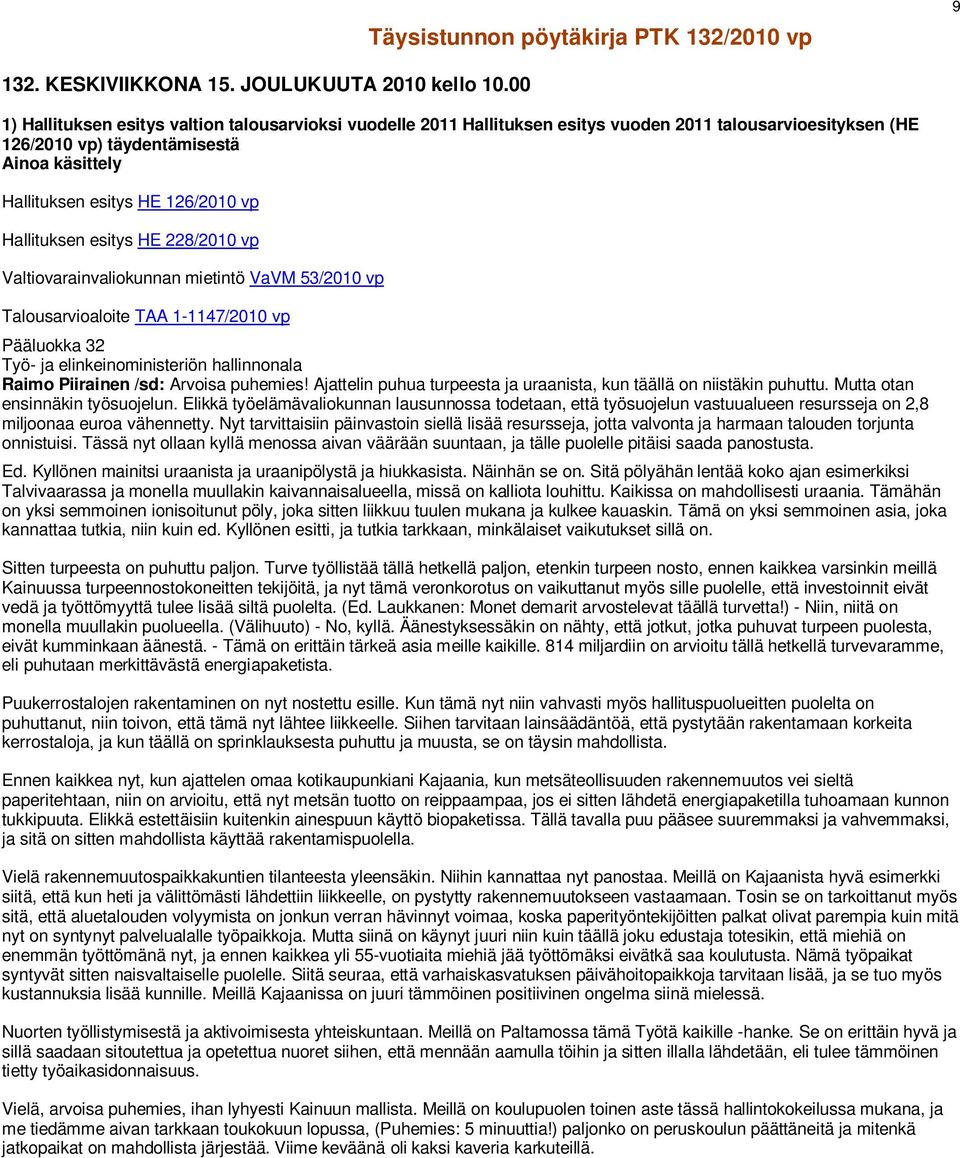 Hallituksen esitys HE 228/2010 vp Valtiovarainvaliokunnan mietintö VaVM 53/2010 vp Talousarvioaloite TAA 1-1147/2010 vp Pääluokka 32 Työ- ja elinkeinoministeriön hallinnonala Raimo Piirainen /sd: