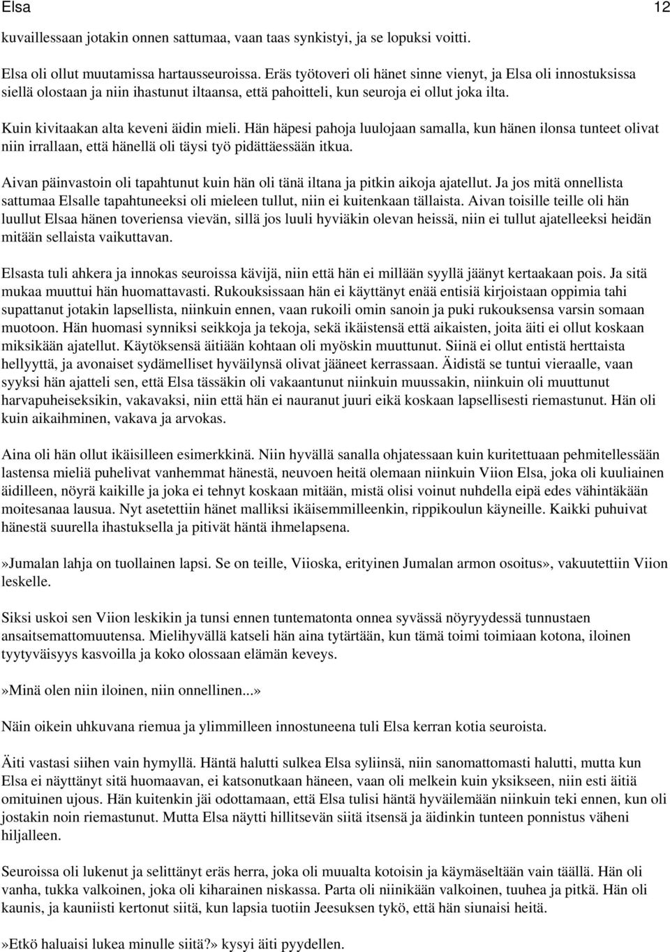 Hän häpesi pahoja luulojaan samalla, kun hänen ilonsa tunteet olivat niin irrallaan, että hänellä oli täysi työ pidättäessään itkua.