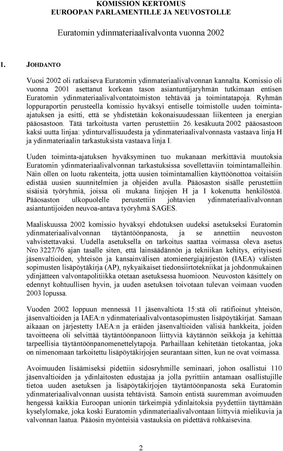 Ryhmän loppuraportin perusteella komissio hyväksyi entiselle toimistolle uuden toimintaajatuksen ja esitti, että se yhdistetään kokonaisuudessaan liikenteen ja energian pääosastoon.