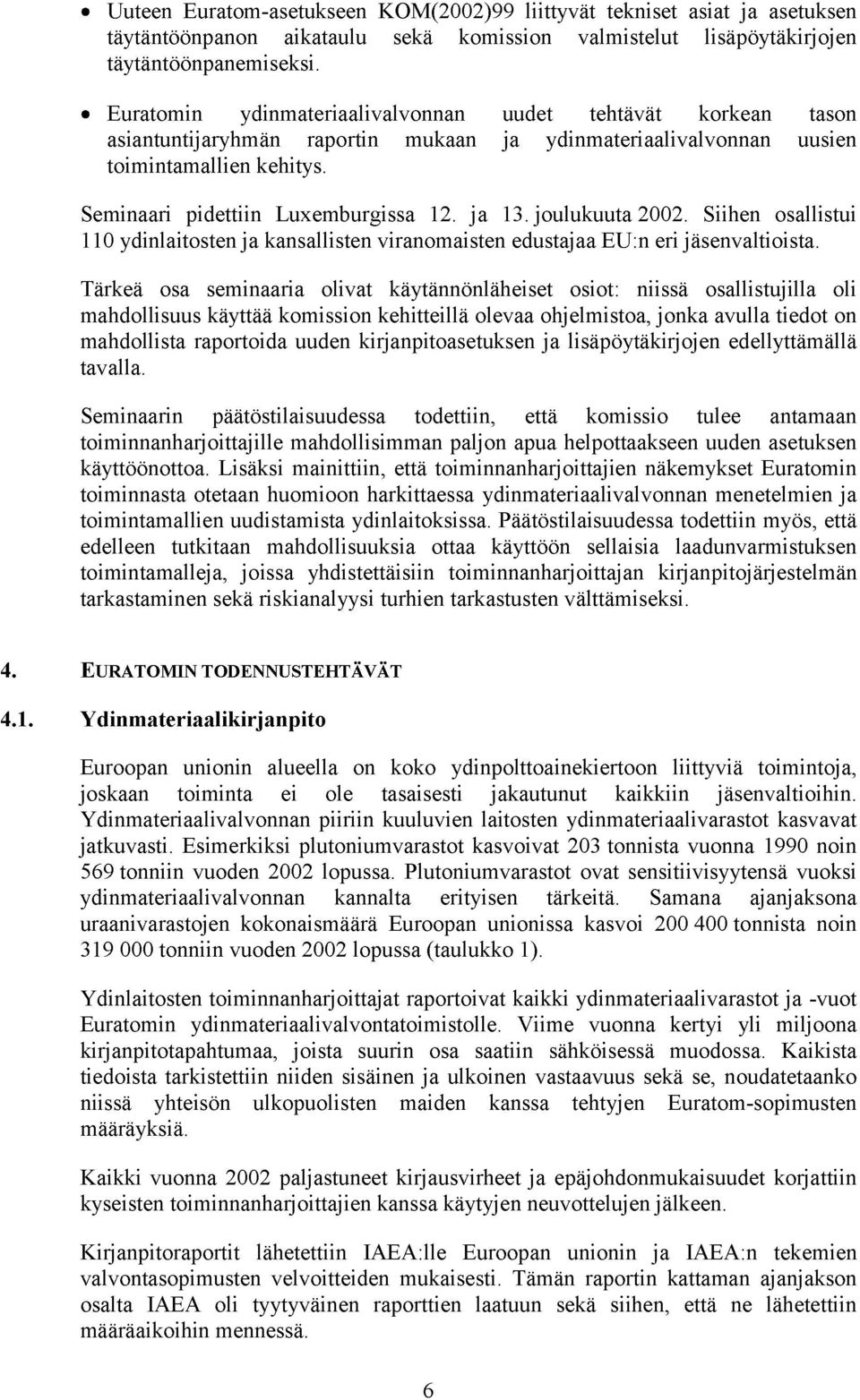 ja 13. joulukuuta 2002. Siihen osallistui 110 ydinlaitosten ja kansallisten viranomaisten edustajaa EU:n eri jäsenvaltioista.